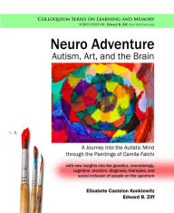 Title: Neuro Adventure: Autism, Art, and the Brain: A Journey into the Autistic Mind through the Paintings of Camila Falchi / Edition 1, Author: Elisabete Castelon Konkiewitz