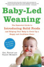Baby-Led Weaning: The Essential Guide to Introducing Solid Foods?and Helping Your Baby to Grow Up a Happy and Confident Eater