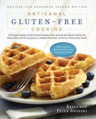 Title: Artisanal Gluten-Free Cooking, Second Edition: 275 Great-Tasting, From-Scratch Recipes from Around the World, Perfect for Every Meal and for Anyone on a Gluten-Free Diet - and Even Those Who Aren't, Author: Kelli Bronski