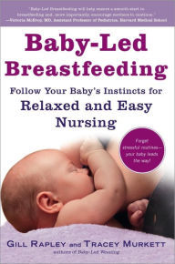 Title: Baby-Led Breastfeeding: Follow Your Baby's Instincts for Relaxed and Easy Nursing, Author: Tracey Murkett