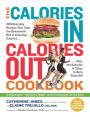 The Calories In, Calories Out Cookbook: 200 Everyday Recipes That Take the Guesswork Out of Counting Calories - Plus, the Exercise It Takes to Burn Them Off