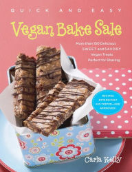 Title: Quick and Easy Vegan Bake Sale: More than 150 Delicious Sweet and Savory Vegan Treats Perfect for Sharing, Author: Carla Kelly