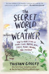 Alternative view 1 of The Secret World of Weather: How to Read Signs in Every Cloud, Breeze, Hill, Street, Plant, Animal, and Dewdrop