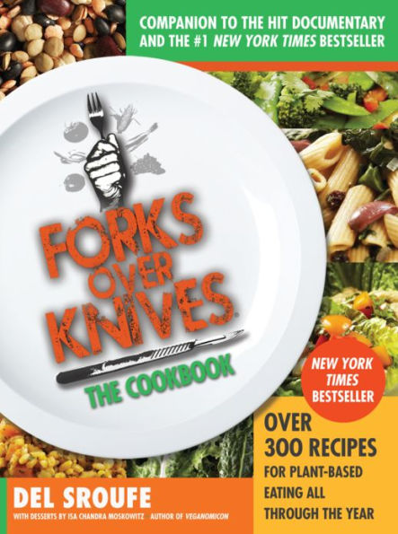 Forks Over Knives - The Cookbook: Over 300 Simple and Delicious Plant-Based Recipes to Help You Lose Weight, Be Healthier, and Feel Better Every Day (Forks Over Knives)