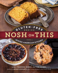 Title: Nosh on This: Gluten-Free Baking from a Jewish-American Kitchen, Author: Lisa Stander-Horel