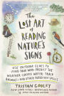 The Lost Art of Reading Nature's Signs: Use Outdoor Clues to Find Your Way, Predict the Weather, Locate Water, Track Animals-and Other Forgotten Skills