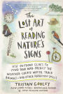 The Lost Art of Reading Nature's Signs: Use Outdoor Clues to Find Your Way, Predict the Weather, Locate Water, Track Animals - and Other Forgotten Skills (Natural Navigation)