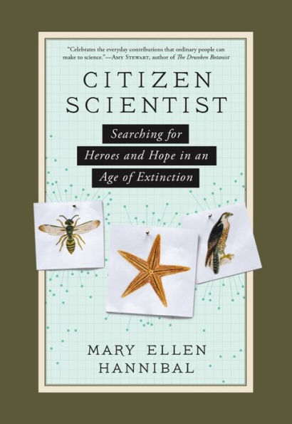 Citizen Scientist: Searching for Heroes and Hope in an Age of Extinction