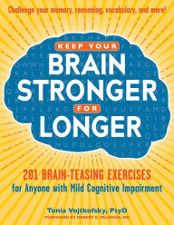 Title: Keep Your Brain Stronger for Longer: 201 Brain Exercises for People with Mild Cognitive Impairment, Author: Robert G. Feldman