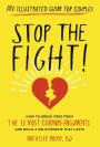 Stop the Fight!: An Illustrated Guide for Couples: How to Break Free from the 12 Most Common Arguments and Build a Relationship That Lasts