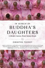 In Search of Buddha's Daughters: A Modern Journey Down Ancient Roads