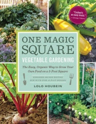 Title: One Magic Square Vegetable Gardening: The Easy, Organic Way to Grow Your Own Food on a 3-Foot Square, Author: Lolo Houbein