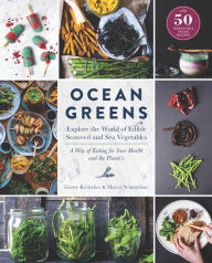 Title: Ocean Greens: Explore the World of Edible Seaweed and Sea Vegetables, Author: Lisette Kreischer