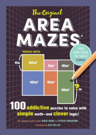 Title: The Original Area Mazes: 100 Addictive Puzzles to Solve with Simple Math-and Clever Logic!, Author: Naoki Inaba