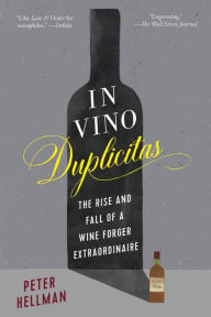 Title: In Vino Duplicitas: The Rise and Fall of a Wine Forger Extraordinaire, Author: Peter Hellman