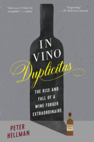 Title: In Vino Duplicitas: The Rise and Fall of a Wine Forger Extraordinaire, Author: Peter Hellman