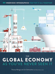 Title: The Global Economy as You've Never Seen It: 99 Ingenious Infographics That Put It All Together, Author: Thomas Ramge