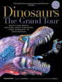 Dinosaurs-The Grand Tour, Second Edition: Everything Worth Knowing About Dinosaurs from Aardonyx to Zuniceratops