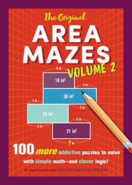 Title: The Original Area Mazes, Volume 2: 100 More Addictive Puzzles to Solve with Simple Math-and Clever Logic!, Author: Naoki Inaba