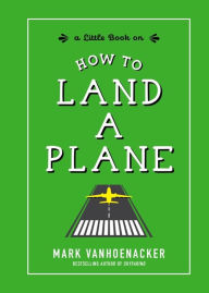 Title: How to Land a Plane, Author: Mark Vanhoenacker