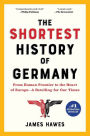 The Shortest History of Germany: From Julius Caesar to Angela Merkel-A Retelling for Our Times