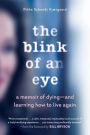 The Blink of an Eye: A Memoir of Dying-and Learning How to Live Again