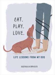 Free epub books downloader Eat. Play. Love.: Life Lessons from My Dog (English literature) 9781615195947 DJVU ePub by Emma Block