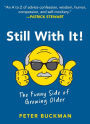 Still With It!: The Funny Side of Growing Older