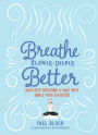 Breathe Slower, Deeper, Better: Make Deep Breathing a Habit with Simple Yoga Exercises