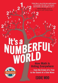 Title: It's a Numberful World: How Math Is Hiding Everywhere - from the Crown of a Tree to the Sound of a Sine Wave, Author: Eddie Woo