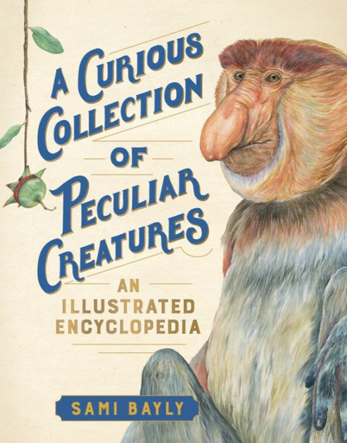 A Curious Collection of Peculiar Creatures: An Illustrated  Encyclopedia|Hardcover