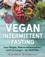 Vegan Intermittent Fasting: Lose Weight, Reduce Inflammation, and Live Longer-The 16:8 Way-With over 100 Plant-Powered Recipes to Keep You Fuller Longer