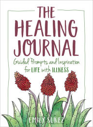 Title: The Healing Journal: Guided Prompts and Inspiration for Life with Illness, Author: Emily Suñez