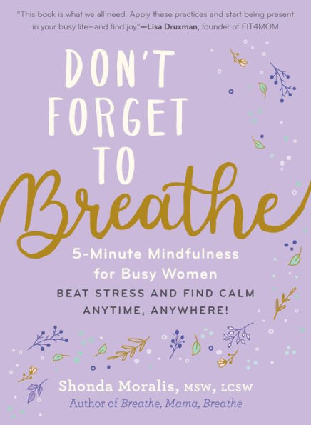 Don't Forget to Breathe: 5-Minute Mindfulness for Busy Women - Beat Stress and Find Calm Anytime, Anywhere!