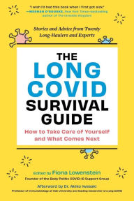 Title: The Long COVID Survival Guide: How to Take Care of Yourself and What Comes Next - Stories and Advice from Twenty Long-Haulers and Experts, Author: Fiona Lowenstein