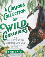 Title: A Curious Collection of Wild Companions: An Illustrated Encyclopedia of Inseparable Species (Curious Collection of Creatures), Author: Sami Bayly