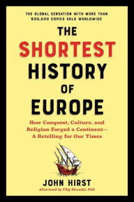 Title: The Shortest History of Europe: How Conquest, Culture, and Religion Forged a Continent - A Retelling for Our Times, Author: James Hirst