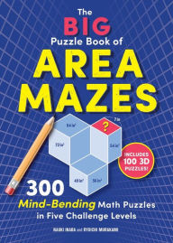Title: The Big Puzzle Book of Area Mazes: 300 Mind-Bending Math Puzzles in Five Challenge Levels, Author: Naoki Inaba