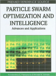 Title: Particle Swarm Optimization and Intelligence: Advances and Applications, Author: Konstantinos E. Parsopoulos