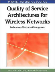 Title: Quality of Service Architectures for Wireless Networks: Performance Metrics and Management, Author: Sasan Adibi