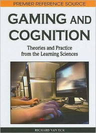 Title: Gaming and Cognition: Theories and Practice from the Learning Sciences, Author: Richard Van Eck