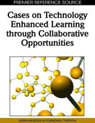 Title: Cases on Technology Enhanced Learning through Collaborative Opportunities, Author: Siran Mukerji