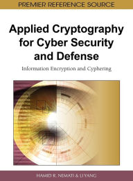 Title: Applied Cryptography for Cyber Security and Defense: Information Encryption and Cyphering, Author: Hamid R. Nemati