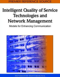 Title: Intelligent Quality of Service Technologies and Network Management: Models for Enhancing Communication, Author: Pattarasinee Bhattarakosol