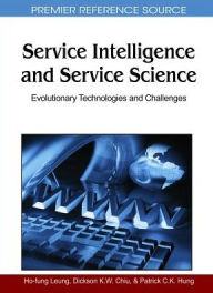 Title: Service Intelligence and Service Science: Evolutionary Technologies and Challenges, Author: Ho-Fung Leung