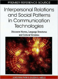 Title: Interpersonal Relations and Social Patterns in Communication Technologies: Discourse Norms, Language Structures and Cultural Variables, Author: Jung-ran Park