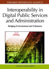 Title: Interoperability in Digital Public Services and Administration: Bridging E-Government and E-Business, Author: Yannis Charalabidis