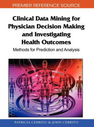 Title: Clinical Data Mining for Physician Decision Making and Investigating Health Outcomes: Methods for Prediction and Analysis, Author: Patricia Cerrito