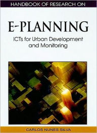 Title: Handbook of Research on E-Planning: ICTs for Urban Development and Monitoring, Author: Carlos Nunes Silva