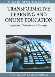 Title: Transformative Learning and Online Education: Aesthetics, Dimensions and Concepts, Author: T. Volkan Yuzer